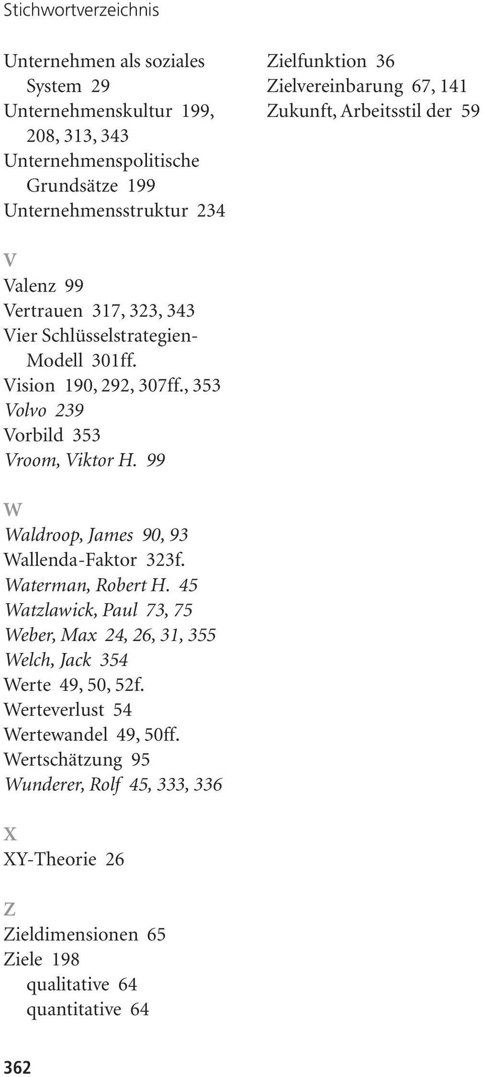 , 353 Volvo 239 Vorbild 353 Vroom, Viktor H. 99 W Waldroop, James 90, 93 Wallenda-Faktor 323f. Waterman, Robert H.