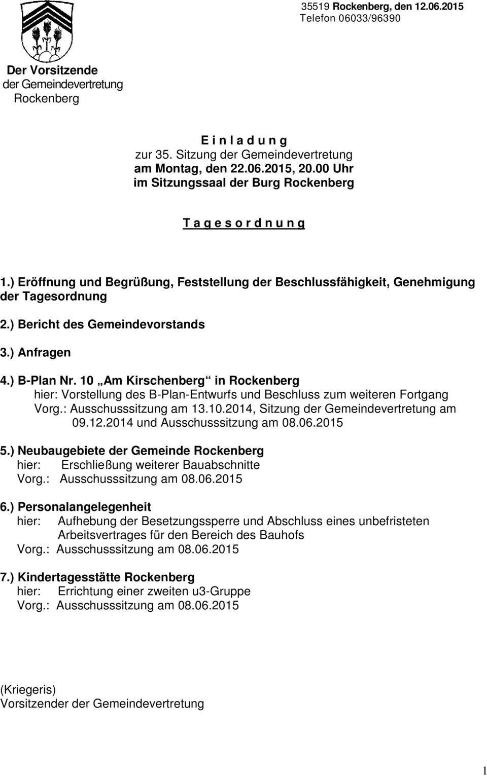 ) Anfragen 4.) B-Plan Nr. 10 Am Kirschenberg in Rockenberg hier: Vorstellung des B-Plan-Entwurfs und Beschluss zum weiteren Fortgang Vorg.: Ausschusssitzung am 13.10.2014, Sitzung der Gemeindevertretung am 09.