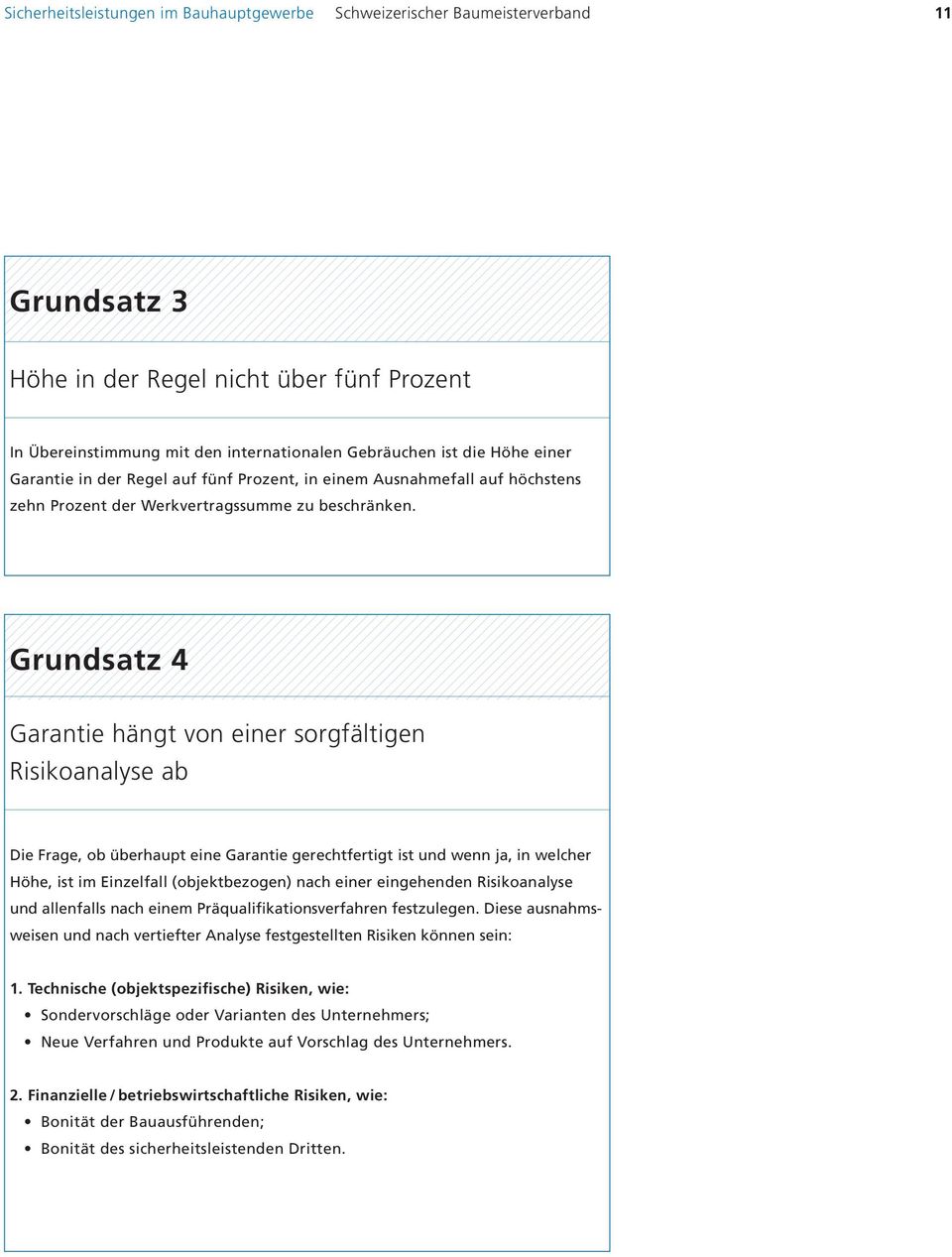 Grundsatz 4 Garantie hängt von einer sorgfältigen Risikoanalyse ab Die Frage, ob überhaupt eine Garantie gerechtfertigt ist und wenn ja, in welcher Höhe, ist im Einzelfall (objektbezogen) nach einer