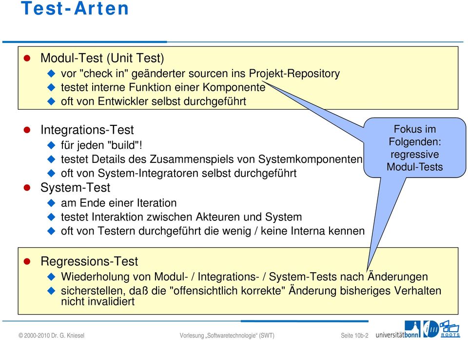 testet Details des Zusammenspiels von Systemkomponenten oft von System-Integratoren selbst durchgeführt System-Test am Ende einer Iteration testet Interaktion zwischen Akteuren und System oft von