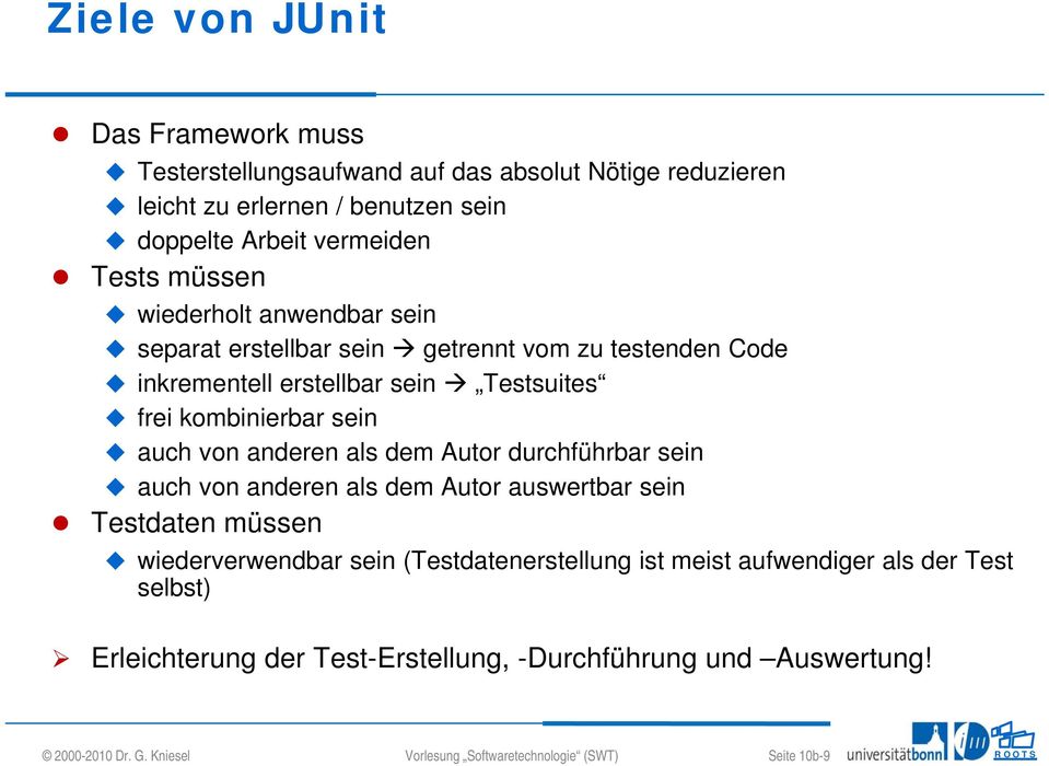 anderen als dem Autor durchführbar sein auch von anderen als dem Autor auswertbar sein Testdaten müssen wiederverwendbar sein (Testdatenerstellung ist meist