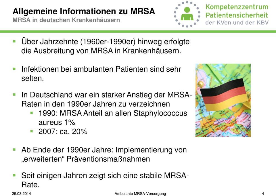 In Deutschland war ein starker Anstieg der MRSA- Raten in den 1990er Jahren zu verzeichnen 1990: MRSA Anteil an allen
