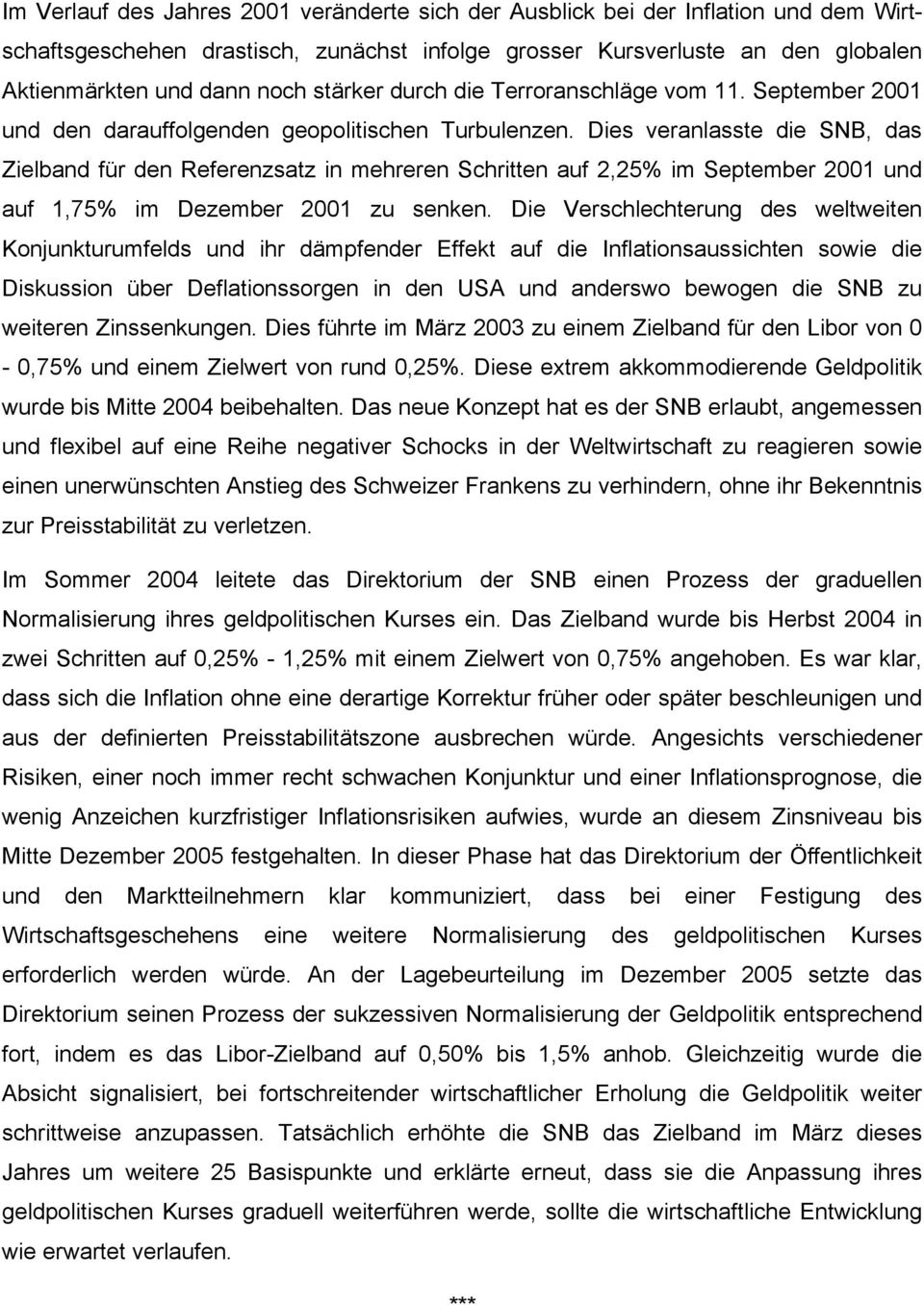 Dies veranlasste die SNB, das Zielband für den Referenzsatz in mehreren Schritten auf 2,25% im September 2001 und auf 1,75% im Dezember 2001 zu senken.