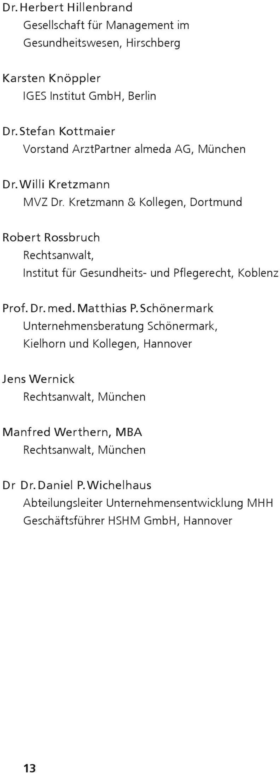 Kretzmann & Kollegen, Dortmund Robert Rossbruch Rechtsanwalt, Institut für Gesundheits- und Pflegerecht, Koblenz Prof. Dr. med. Matthias P.