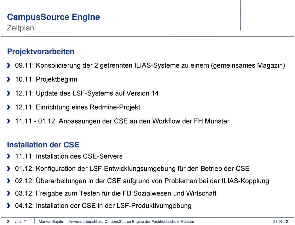 11: Installation des CSE-Servers 01.12: Konfiguration der LSF-Entwicklungsumgebung für den Betrieb der CSE 02.