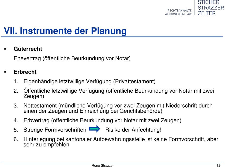 Nottestament (mündliche Verfügung vor zwei Zeugen mit Niederschrift durch einen der Zeugen und Einreichung bei Gerichtsbehörde) 4.