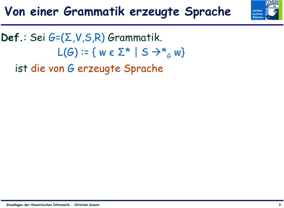 : Sei G=(Σ,V,S,R) Grammatik.