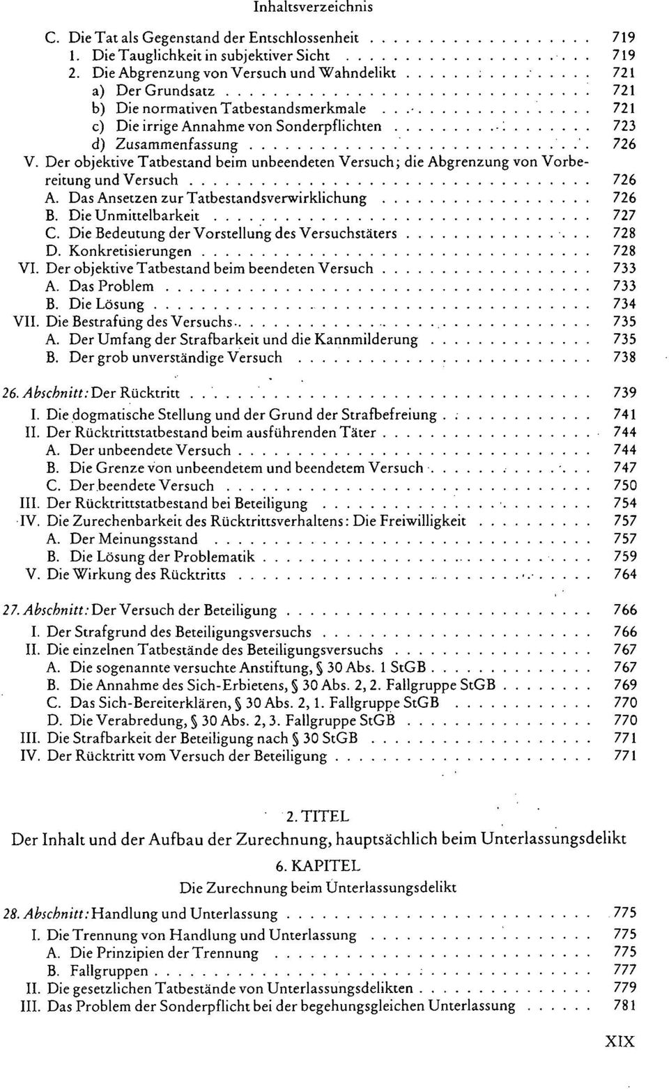 Der objektive Tatbestand beim unbeendeten Versuch; die Abgrenzung von Vorbereitung und Versuch 726 A. Das Ansetzen zur Tatbestandsverwirklichung 726 B. Die Unmittelbarkeit 727 C.