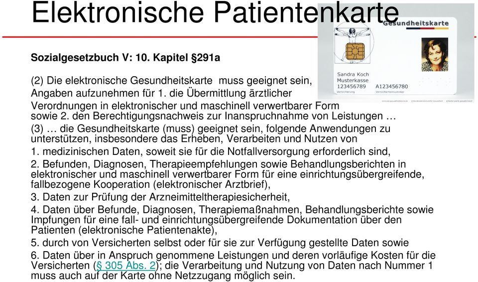 den Berechtigungsnachweis zur Inanspruchnahme von Leistungen (3) die Gesundheitskarte (muss) geeignet sein, folgende Anwendungen zu unterstützen, insbesondere das Erheben, Verarbeiten und Nutzen von