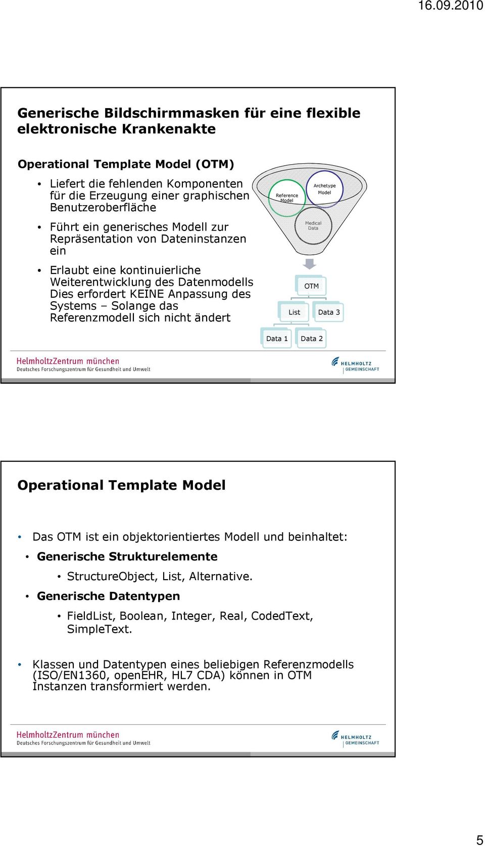 sich nicht ändert Archetype Model Reference Model Medical Data OTM List Data 3 Data 1 Data 2 Operational Template Model Das OTM ist ein objektorientiertes Modell und beinhaltet: Generische