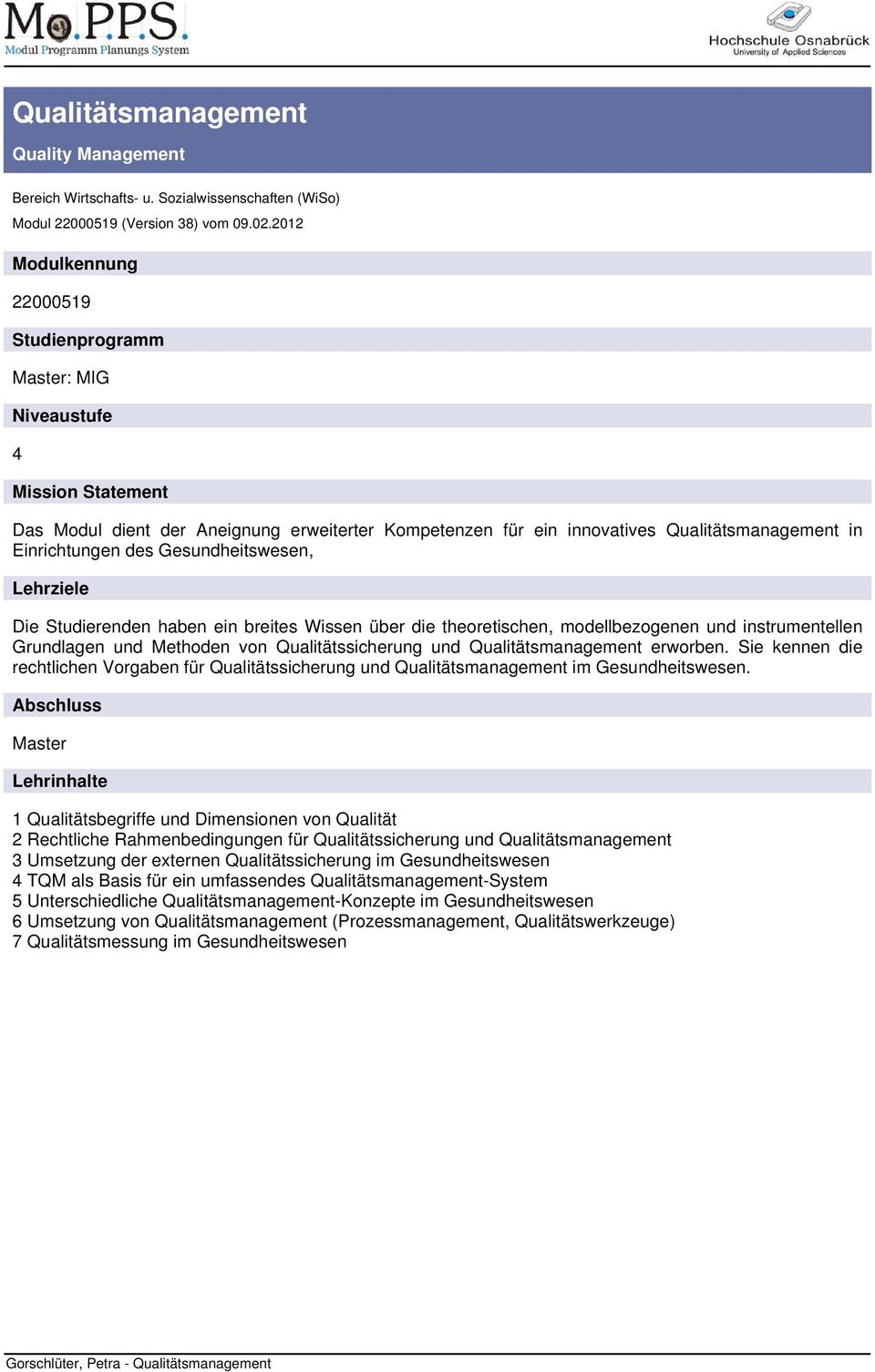 des Gesundheitswesen, Lehrziele Die Studierenden haben ein breites Wissen über die theoretischen, modellbezogenen und instrumentellen Grundlagen und Methoden von Qualitätssicherung und