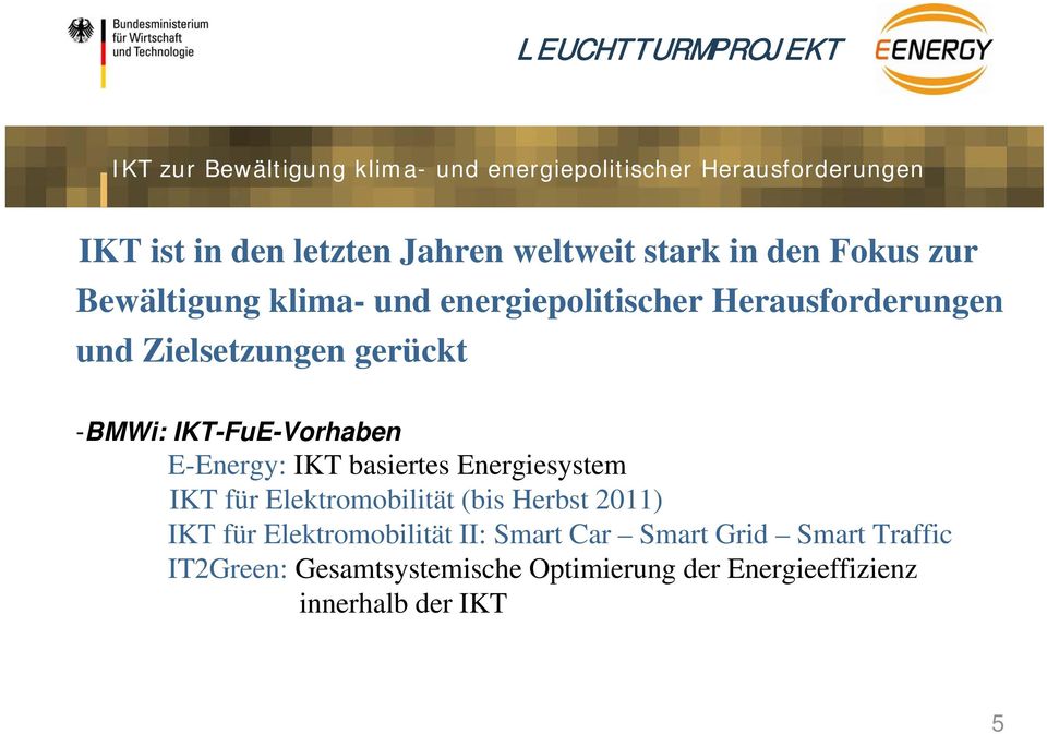 IKT-FuE-Vorhaben E-Energy: IKT basiertes Energiesystem IKT für Elektromobilität (bis Herbst 2011) IKT für