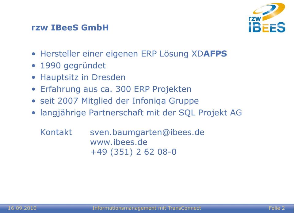 300 ERP Projekten seit 2007 Mitglied der Infoniqa Gruppe langjährige