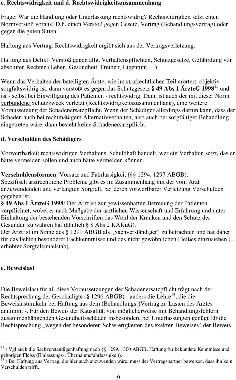 Verhaltenspflichten, Schutzgesetze, Gefährdung von absoluten Rechten (Leben, Gesundheit, Freiheit, Eigentum, ) Wenn das Verhalten der beteiligten Ärzte, wie im strafrechtlichen Teil erörtert,