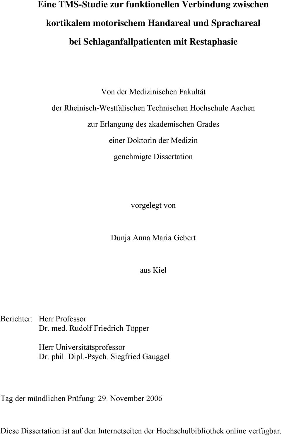 Dissertation vorgelegt von Dunja Anna Maria Gebert aus Kiel Berichter: Herr Professor Dr. med. Rudolf Friedrich Töpper Herr Universitätsprofessor Dr. phil.