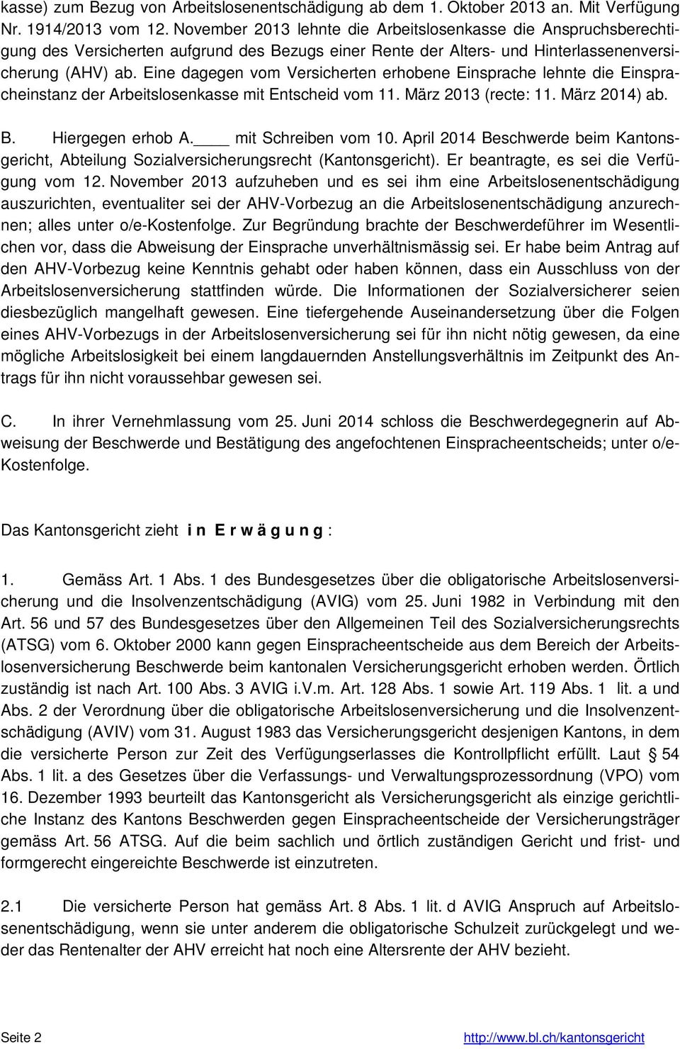 Eine dagegen vom Versicherten erhobene Einsprache lehnte die Einspracheinstanz der Arbeitslosenkasse mit Entscheid vom 11. März 2013 (recte: 11. März 2014) ab. B. Hiergegen erhob A.