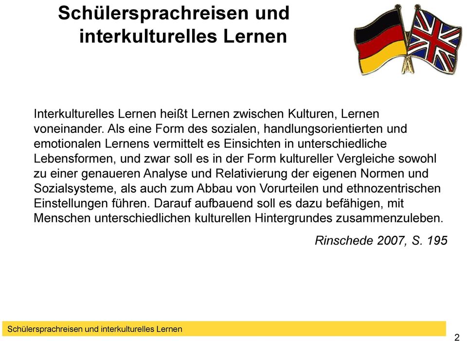 der Form kultureller Vergleiche sowohl zu einer genaueren Analyse und Relativierung der eigenen Normen und Sozialsysteme, als auch zum Abbau von