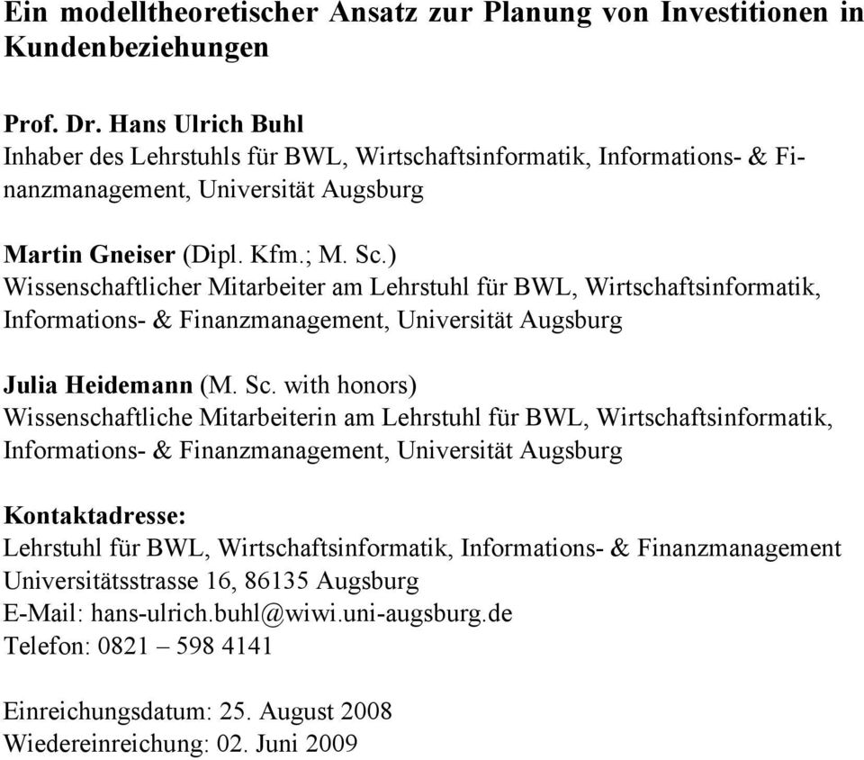 ) Wissenschaftlicher Mitarbeiter am Lehrstuhl für BWL, Wirtschaftsinformatik, Informations- & Finanzmanagement, Universität Augsburg Julia Heidemann (M. Sc.