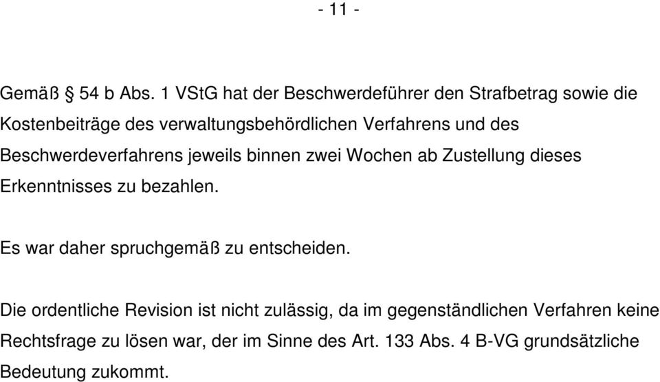 des Beschwerdeverfahrens jeweils binnen zwei Wochen ab Zustellung dieses Erkenntnisses zu bezahlen.