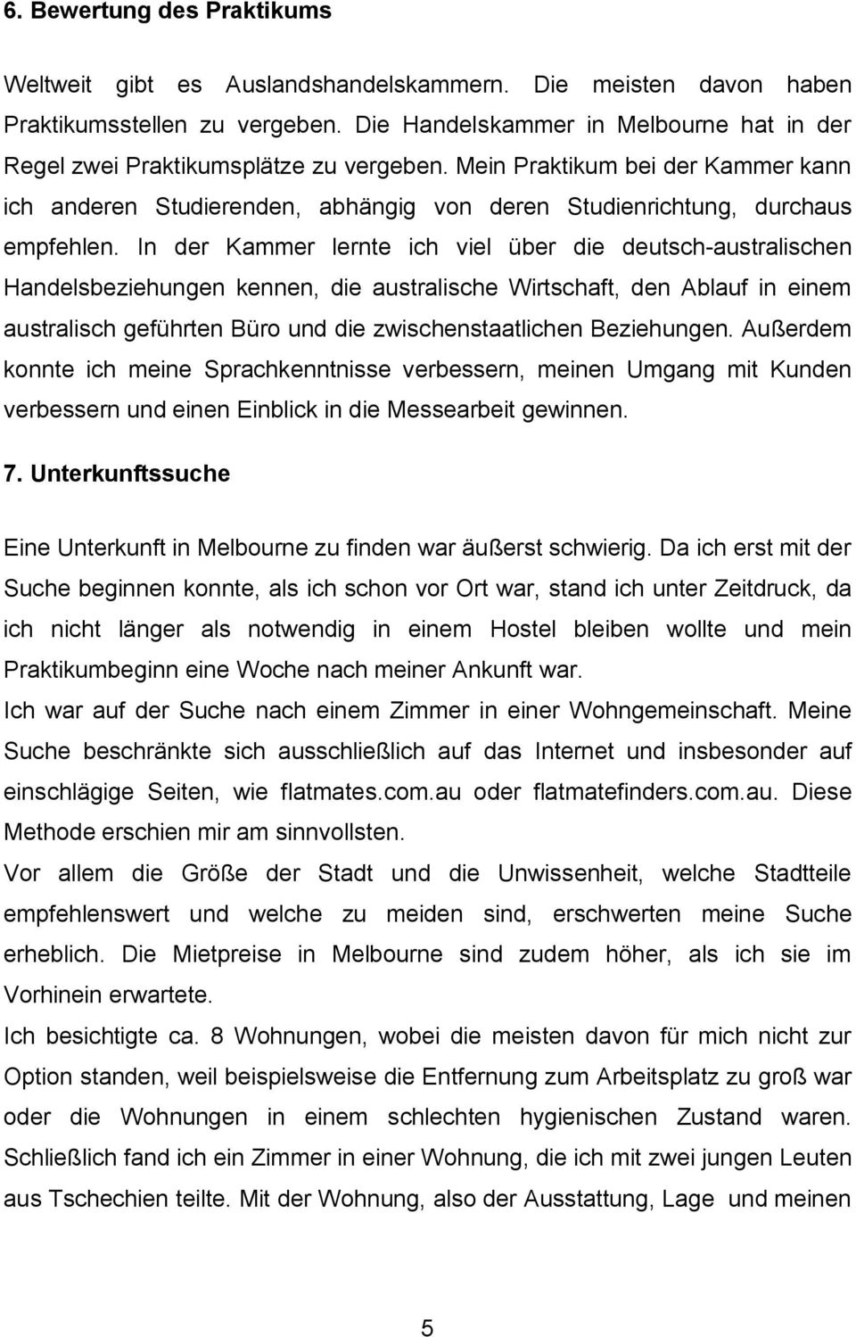 In der Kammer lernte ich viel über die deutsch-australischen Handelsbeziehungen kennen, die australische Wirtschaft, den Ablauf in einem australisch geführten Büro und die zwischenstaatlichen