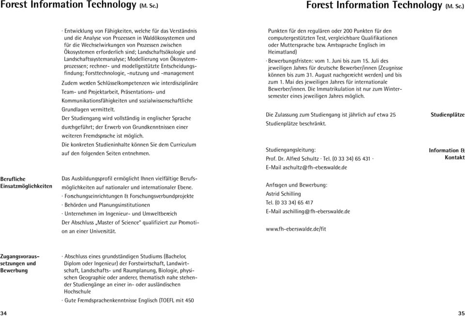 Landschaftsökologie und Landschaftssystemanalyse; Modellierung von Ökosystemprozessen; rechner- und modellgestützte Entscheidungsfindung; Forsttechnologie, -nutzung und -management Zudem werden
