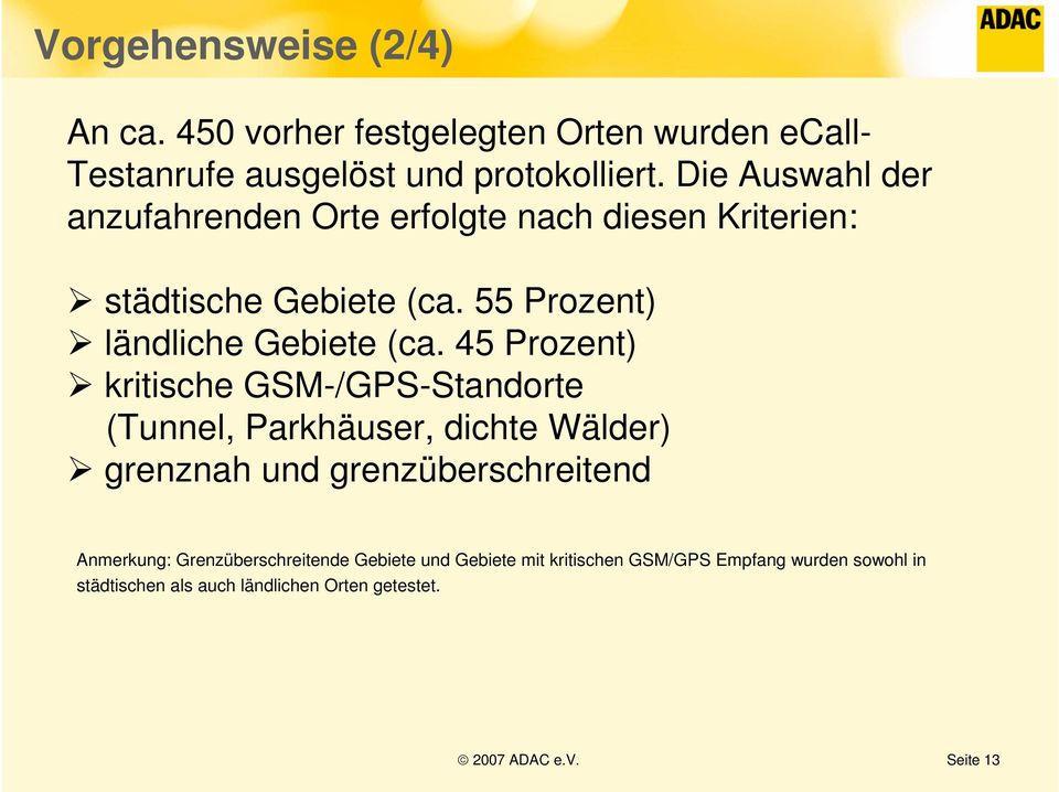 45 Prozent) kritische GSM-/GPS-Standorte (Tunnel, Parkhäuser, dichte Wälder) grenznah und grenzüberschreitend Anmerkung: