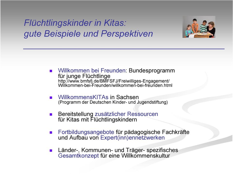 html WillkommensKITAs in Sachsen (Programm der Deutschen Kinder- und Jugendstiftung) Bereitstellung zusätzlicher Ressourcen für Kitas mit