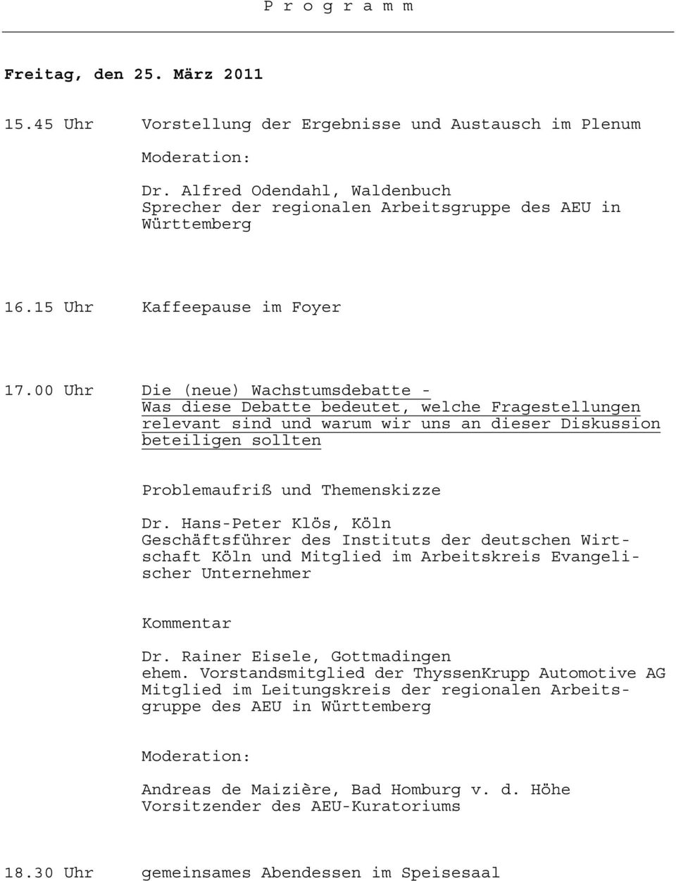 Hans-Peter Klös, Köln Geschäftsführer des Instituts der deutschen Wirtschaft Köln und Mitglied im Arbeitskreis Evangelischer Unternehmer Kommentar Dr. Rainer Eisele, Gottmadingen ehem.