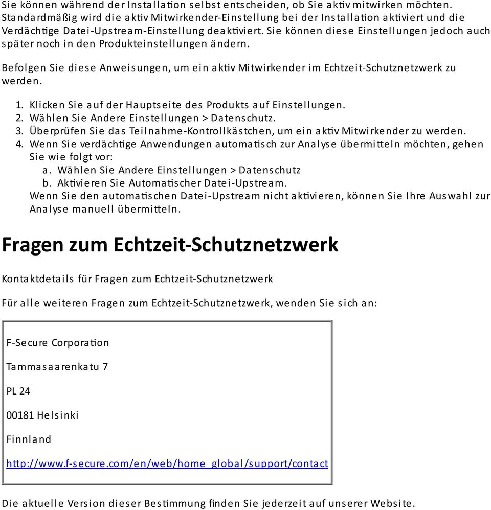 Sie können diese Einstellungen jedoch auch später noch in den Produkteinstellungen ändern. Befolgen Sie diese Anweisungen, um ein ak v Mitwirkender im Echtzeit-Schutznetzwerk zu werden. 1.