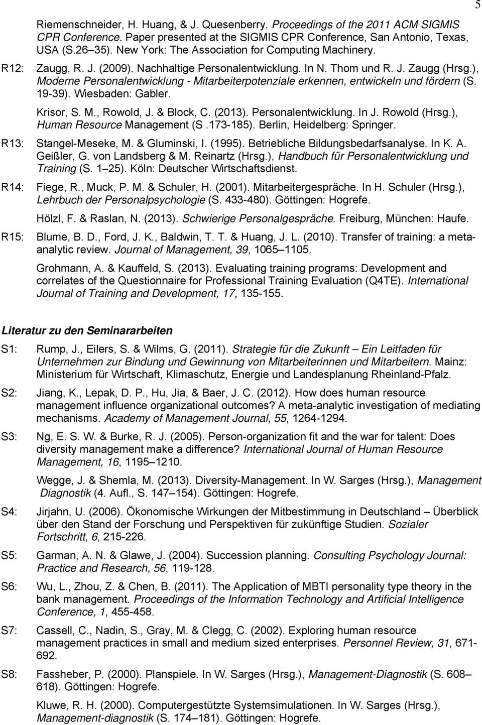 ), Moderne Personalentwicklung - Mitarbeiterpotenziale erkennen, entwickeln und fördern (S. 19-39). Wiesbaden: Gabler. Krisor, S. M., Rowold, J. & Block, C. (2013). Personalentwicklung. In J.
