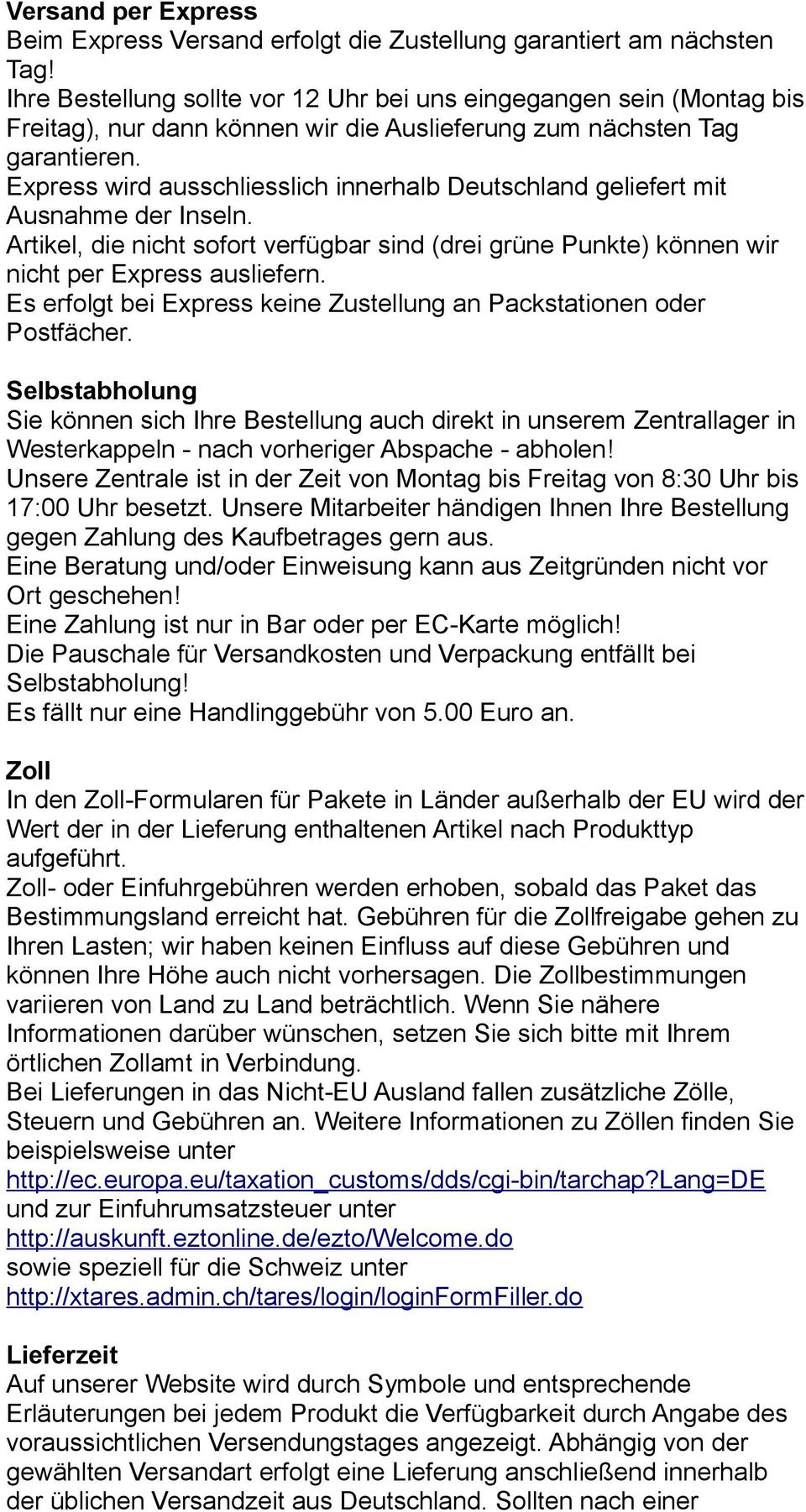 Express wird ausschliesslich innerhalb Deutschland geliefert mit Ausnahme der Inseln. Artikel, die nicht sofort verfügbar sind (drei grüne Punkte) können wir nicht per Express ausliefern.
