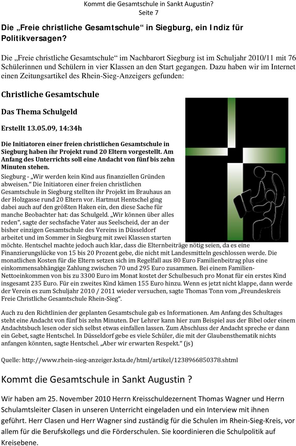 Dazu haben wir im Internet einen Zeitungsartikel des Rhein-Sieg-Anzeigers gefunden: Christliche Gesamtschule Das Thema Schulgeld Erstellt 13.05.