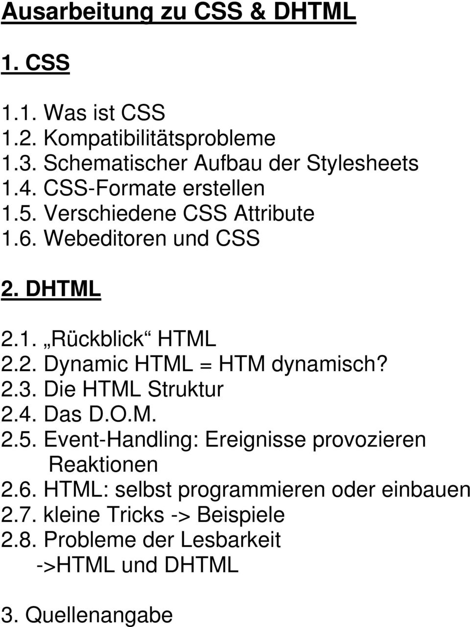 2.3. Die HTML Struktur 2.4. Das D.O.M. 2.5. Event-Handling: Ereignisse provozieren Reaktionen 2.6.