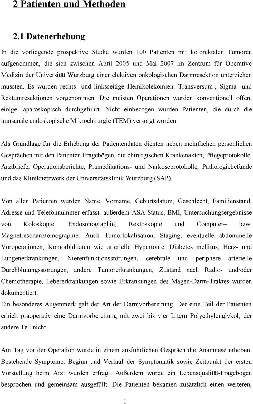 Universität Würzburg einer elektiven onkologischen Darmresektion unterziehen mussten. Es wurden rechts- und linksseitige Hemikolekomien, Transversum-, Sigma- und Rektumresektionen vorgenommen.