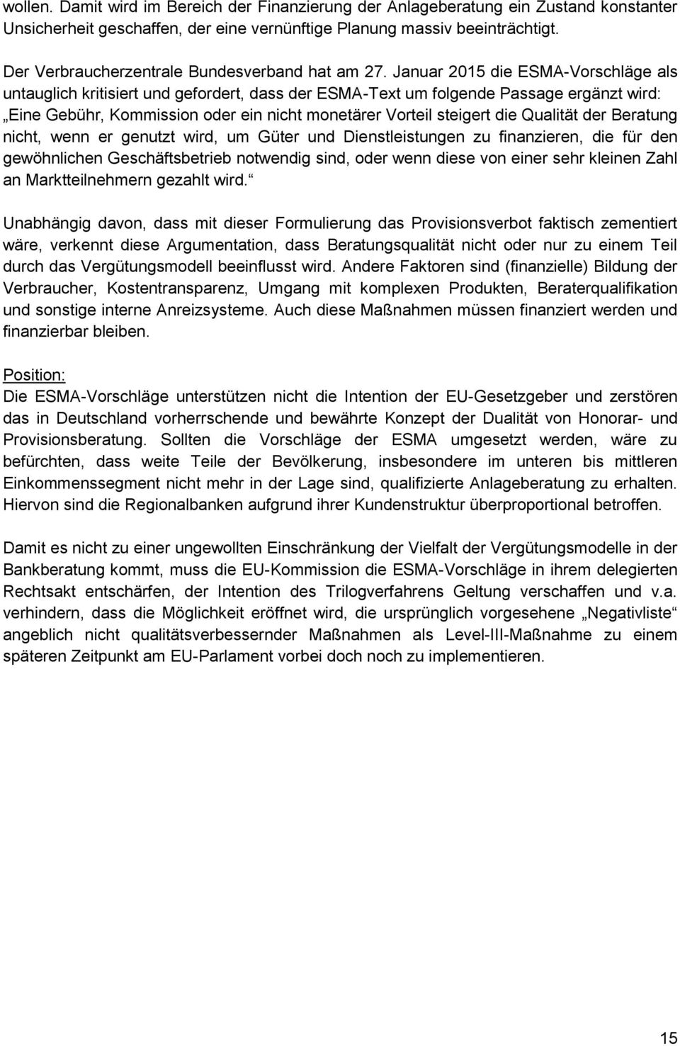 Januar 2015 die ESMA-Vorschläge als untauglich kritisiert und gefordert, dass der ESMA-Text um folgende Passage ergänzt wird: Eine Gebühr, Kommission oder ein nicht monetärer Vorteil steigert die