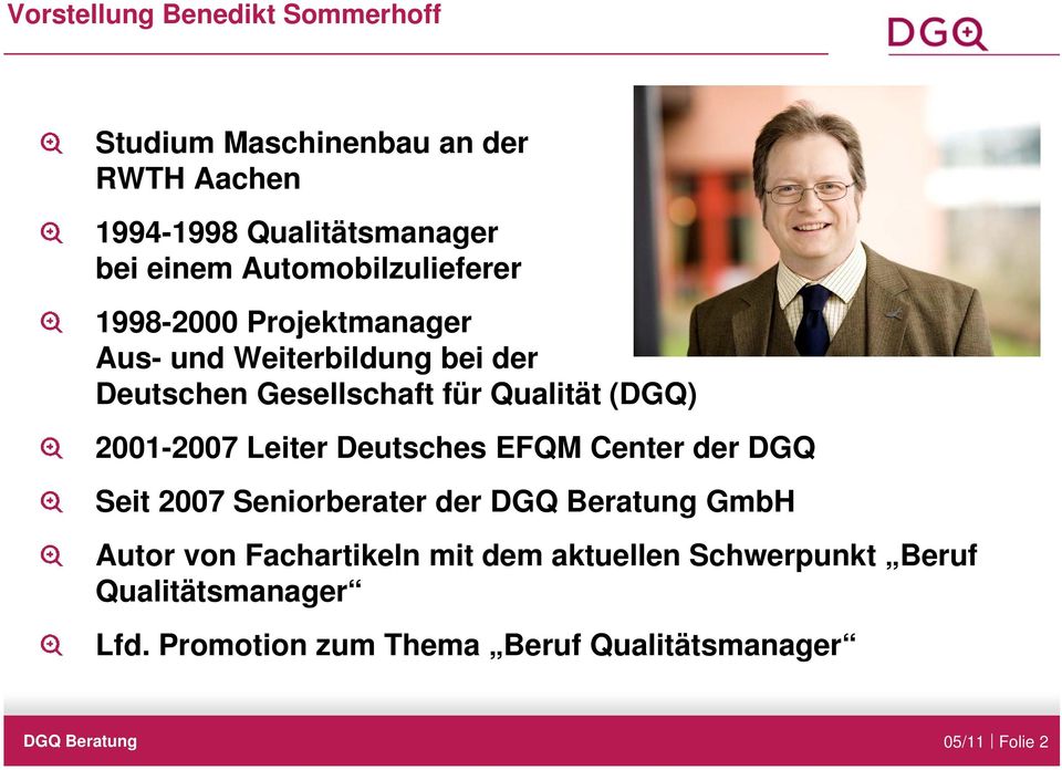 Qualität (DGQ) 2001-2007 Leiter Deutsches EFQM Center der DGQ Seit 2007 Seniorberater der GmbH Autor von