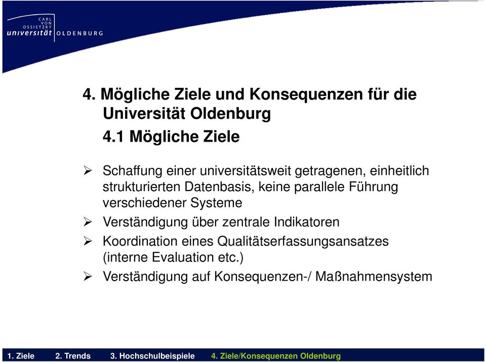 Datenbasis, keine parallele Führung verschiedener Systeme Verständigung über zentrale