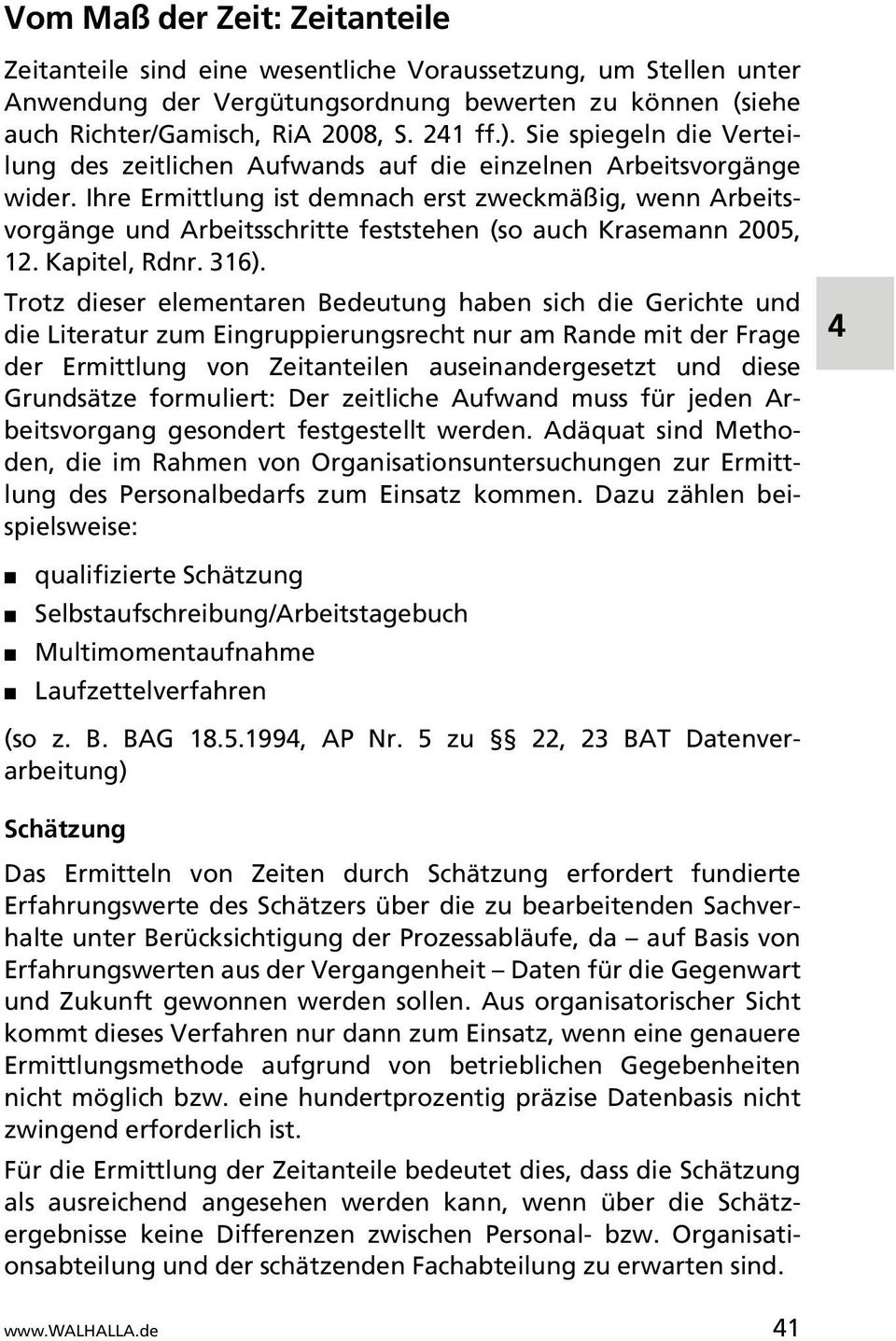 Ihre Ermittlung ist demnach erst zweckmäßig, wenn Arbeitsvorgänge und Arbeitsschritte feststehen (so auch Krasemann 2005, 12. Kapitel, Rdnr. 316).