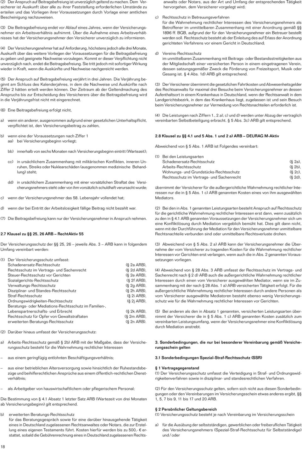 (3) Die Beitragsbefreiung endet vor Ablauf eines Jahres, wenn der Versicherungsnehmer ein Arbeitsverhältnis aufnimmt.