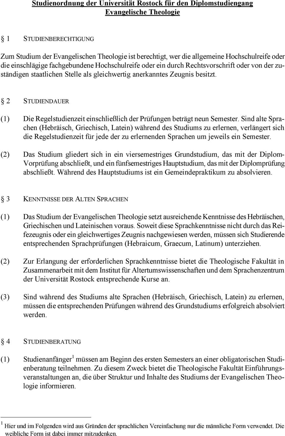 2 STUDIENDAUER (1) Die Regelstudienzeit einschließlich der Prüfungen beträgt neun Semester.