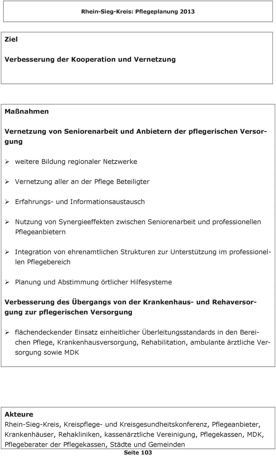 professionellen Pflegebereich Planung und Abstimmung örtlicher Hilfesysteme Verbesserung des Übergangs von der Krankenhaus- und Rehaversorgung zur pflegerischen Versorgung flächendeckender Einsatz