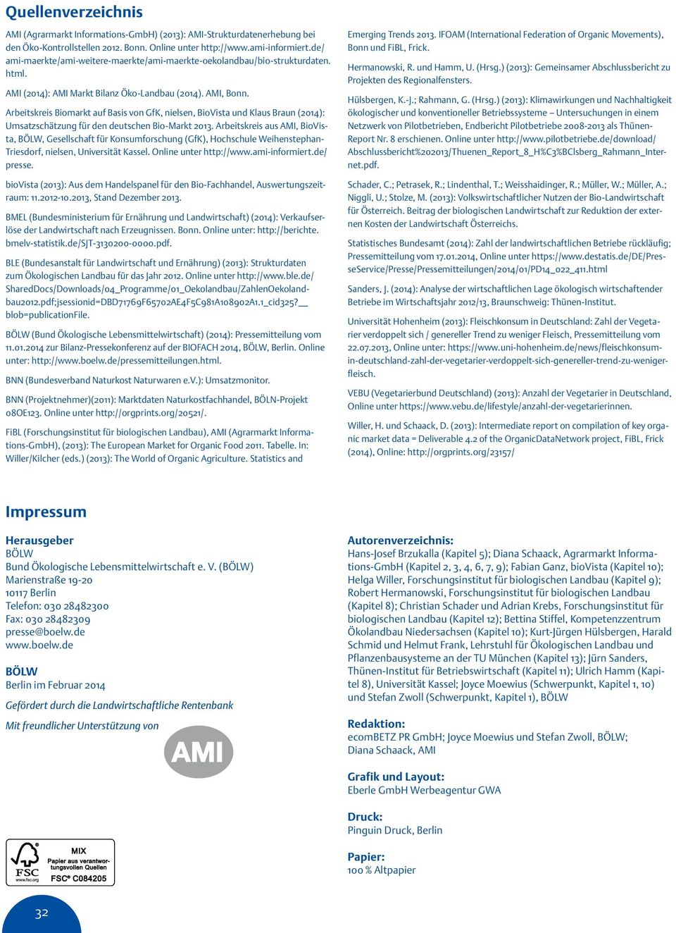 Arbeitskreis Biomarkt auf Basis von GfK, nielsen, BioVista und Klaus Braun (214): Umsatzschätzung für den deutschen Bio-Markt 213.