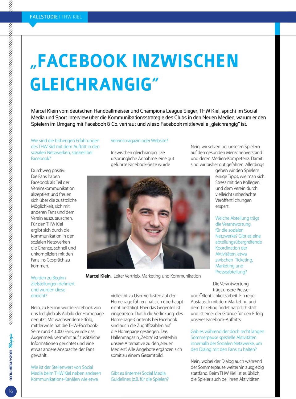 Wie sind die bisherigen Erfahrungen des THW Kiel mit dem Auftritt in den sozialen Netzwerken, speziell bei Facebook? Durchweg positiv.