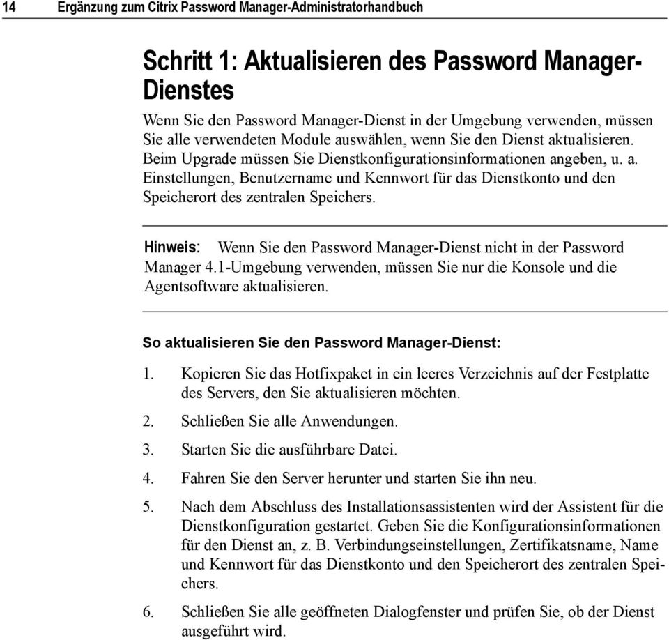 Hinweis: Wenn Sie den Password Manager-Dienst nicht in der Password Manager 4.1-Umgebung verwenden, müssen Sie nur die Konsole und die Agentsoftware aktualisieren.