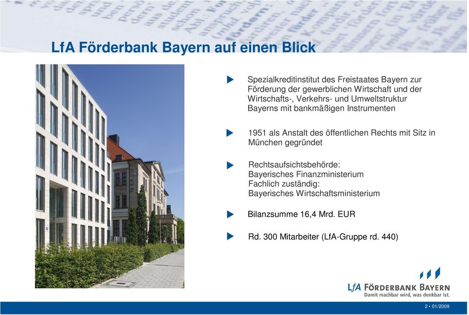 des öffentlichen Rechts mit Sitz in München gegründet Rechtsaufsichtsbehörde: Bayerisches Finanzministerium Fachlich