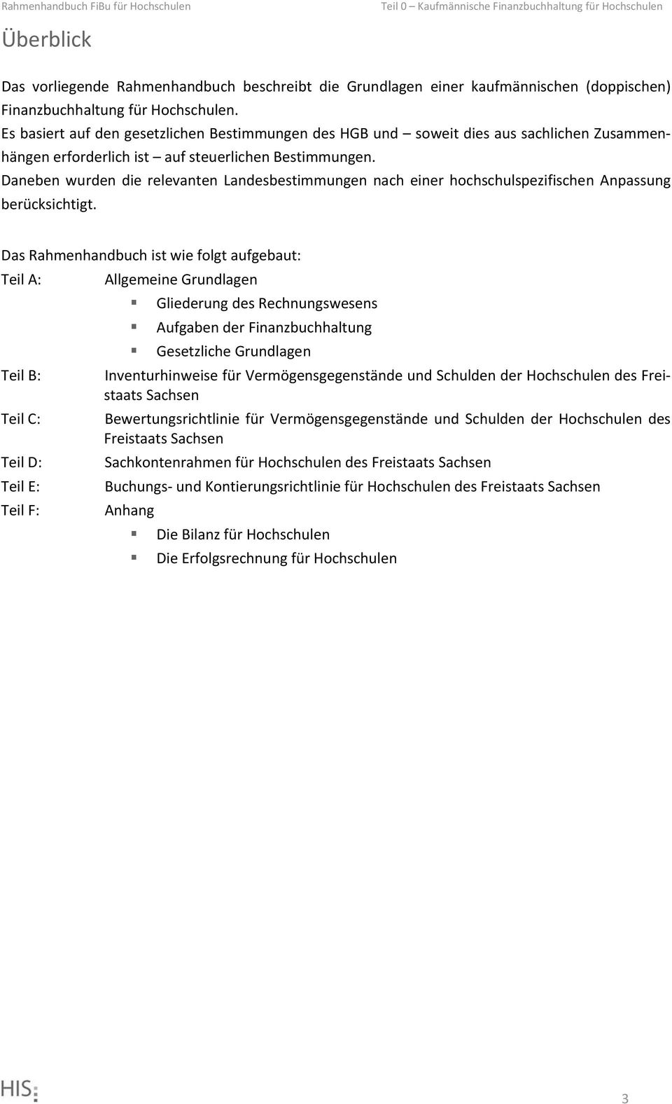 Daneben wurden die relevanten Landesbestimmungen nach einer hochschulspezifischen Anpassung berücksichtigt.