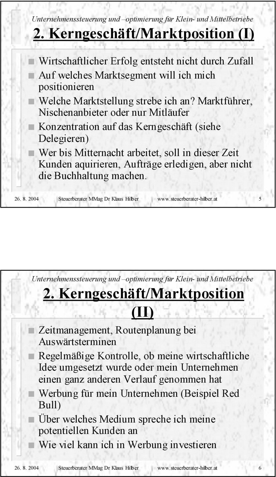 nicht die Buchhaltung machen. 26. 8. 2004 Steuerberater MMag Dr Klaus Hilber www.steuerberater-hilber.at 5 2.