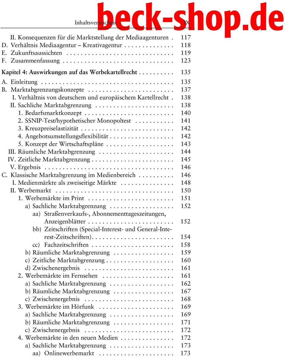 Sachliche Marktabgrenzung... 138 1. Bedarfsmarktkonzept... 140 2. SSNIP-Test/hypothetischer Monopoltest... 141 3. Kreuzpreiselastizität... 142 4. Angebotsumstellungsflexibilität... 142 5.