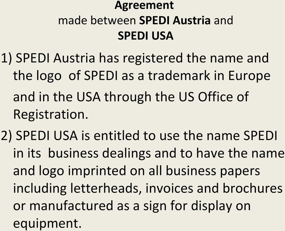 2) SPEDI USA is entitled to use the name SPEDI in its business dealings and to have the name and logo