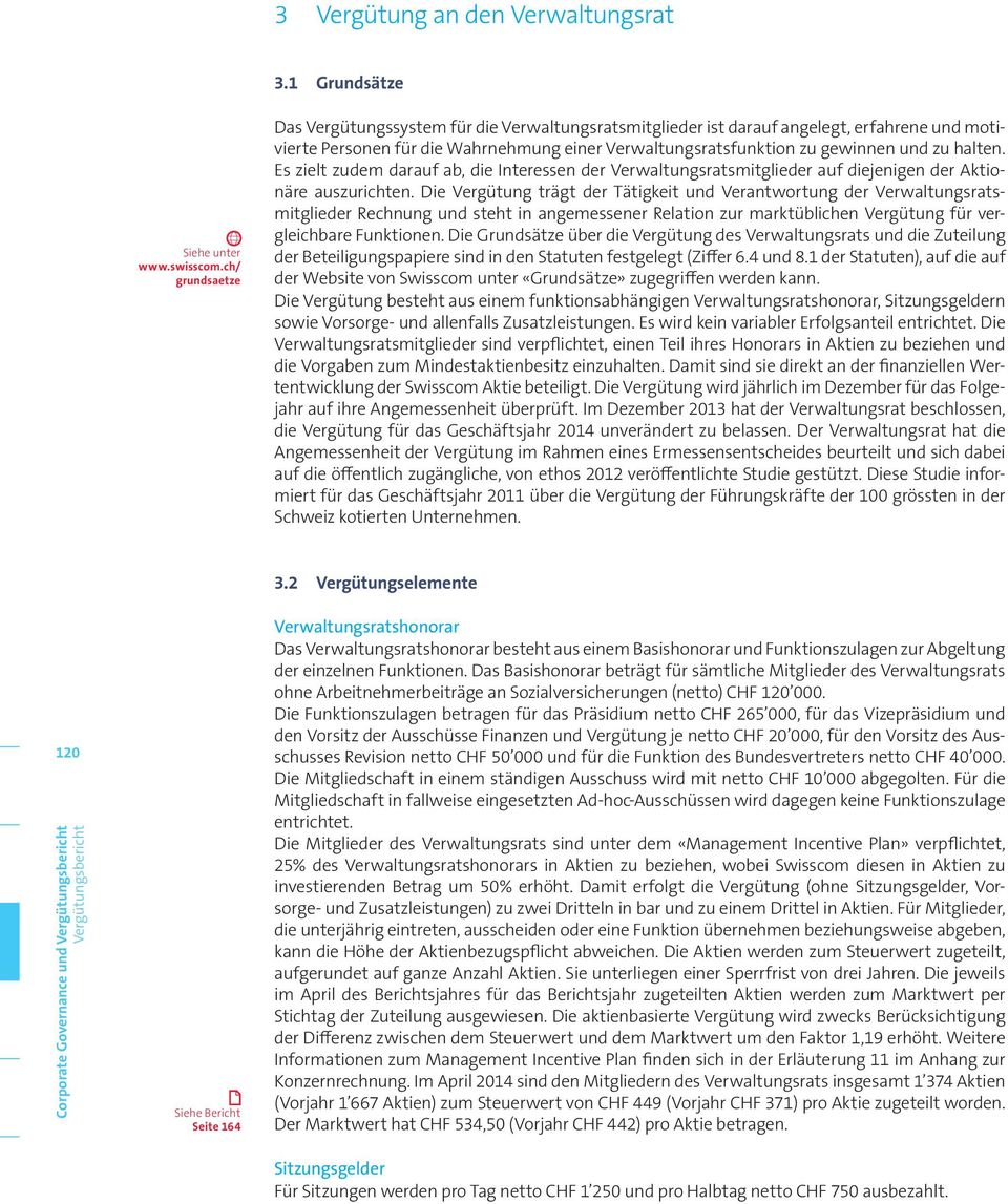 halten. Es zielt zudem darauf ab, die Interessen der Verwaltungsratsmitglieder auf diejenigen der Aktionäre auszurichten.